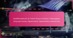 Kwalifikowalność do Twitch Drop w Destiny 2: Wymagania dotyczące konta, Ograniczenia, Zapewnienie uczestnictwa