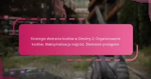 Strategie zbierania kodów w Destiny 2: Organizowanie kodów, Maksymalizacja nagród, Śledzenie postępów
