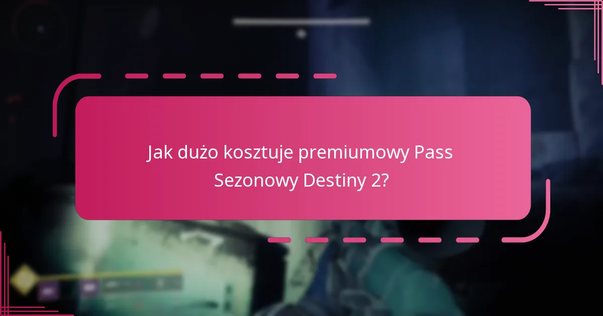 Jak dużo kosztuje premiumowy Pass Sezonowy Destiny 2?