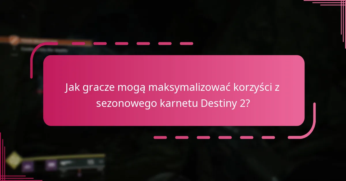 Jak gracze mogą maksymalizować korzyści z sezonowego karnetu Destiny 2?