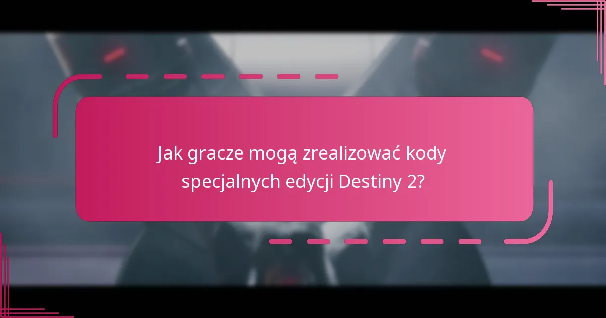 Gdzie gracze mogą kupić specjalne edycje Destiny 2?