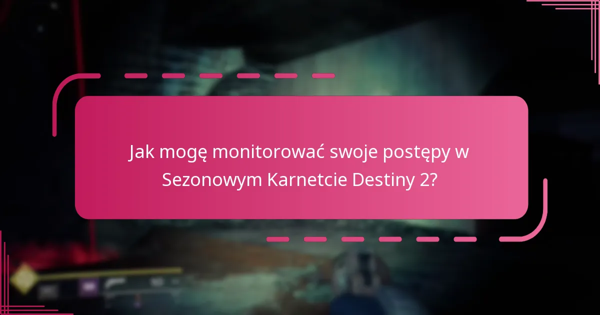Jakie narzędzia społecznościowe mogą pomóc w śledzeniu postępów w Karnetcie Sezonowym Destiny 2?