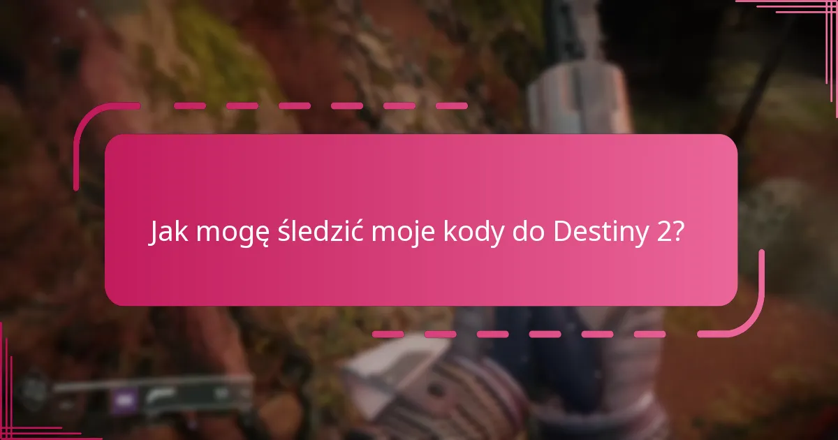 Jakie strategie mogę zastosować, aby uniknąć utraty kodów do Destiny 2?