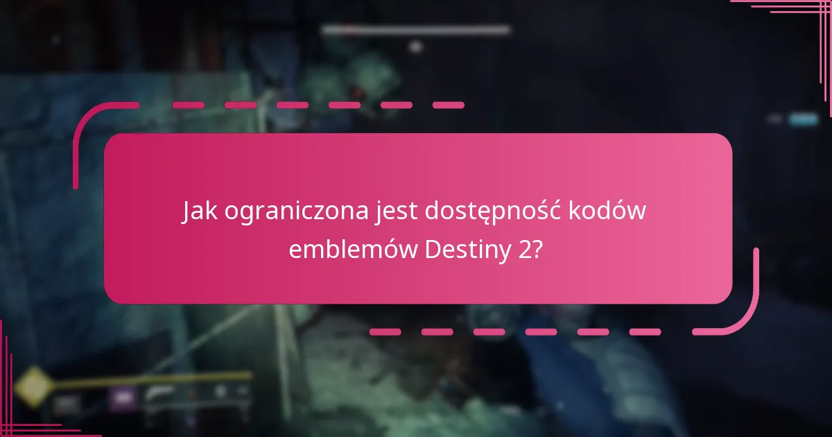 Jak ograniczona jest dostępność kodów emblemów Destiny 2?