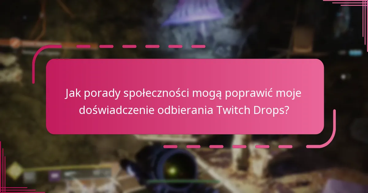 Jakie powszechne pułapki powinienem unikać przy odbieraniu Twitch Drops?