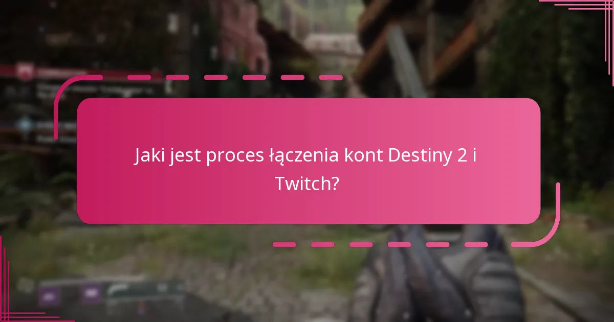 Jakie są powszechne błędy podczas łączenia kont Destiny 2 i Twitch?