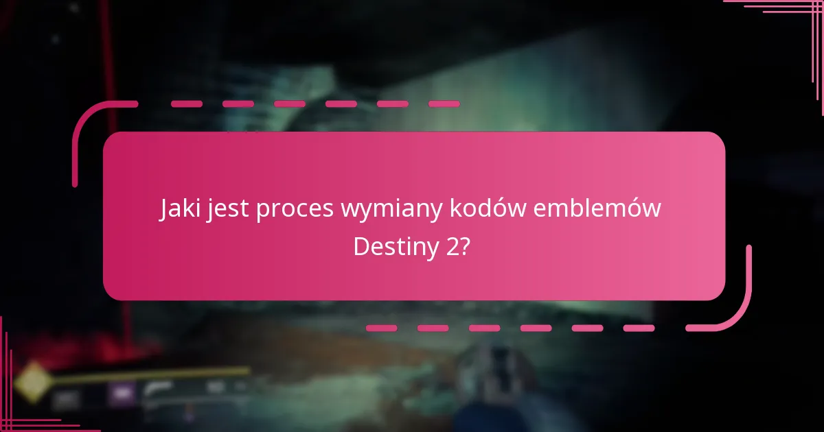Jaki jest proces wymiany kodów emblemów Destiny 2?