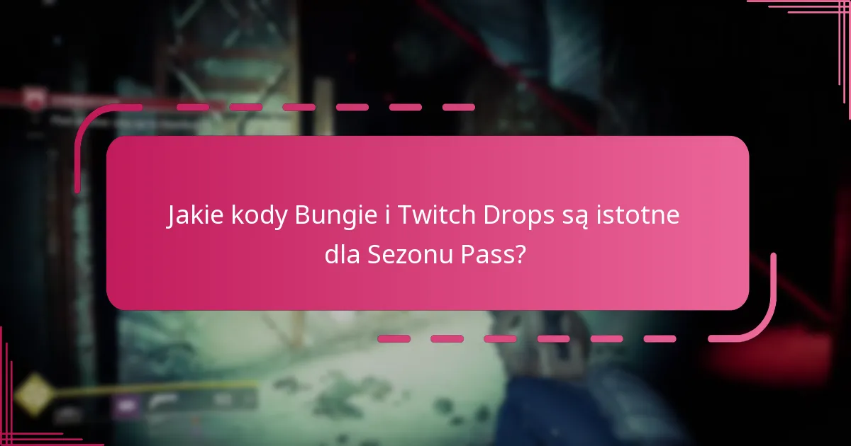 Jakie kody Bungie i Twitch Drops są istotne dla Sezonu Pass?