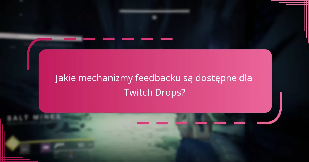 Jakie mechanizmy feedbacku są dostępne dla Twitch Drops?