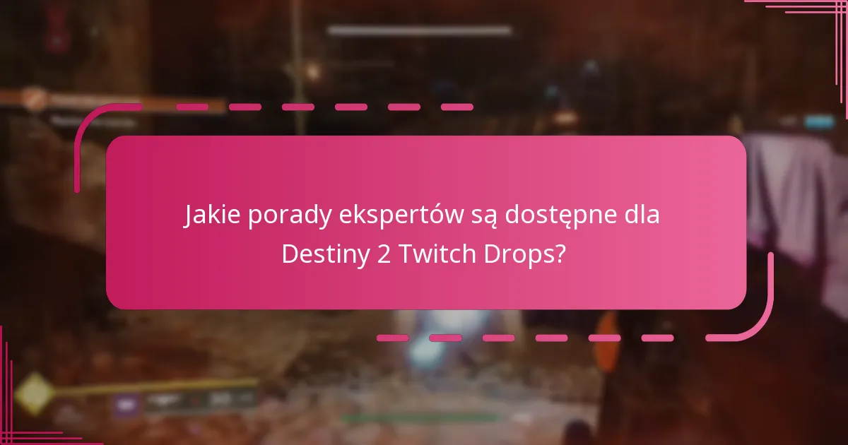 Jakie porady ekspertów są dostępne dla Destiny 2 Twitch Drops?