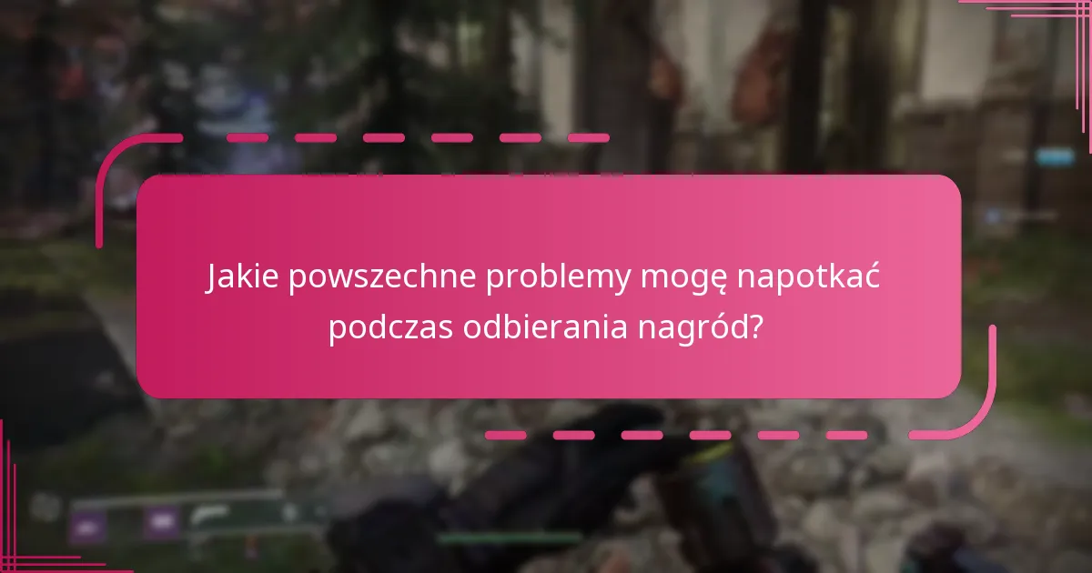 Jak rozwiązywać powszechne problemy z odbiorem nagród?