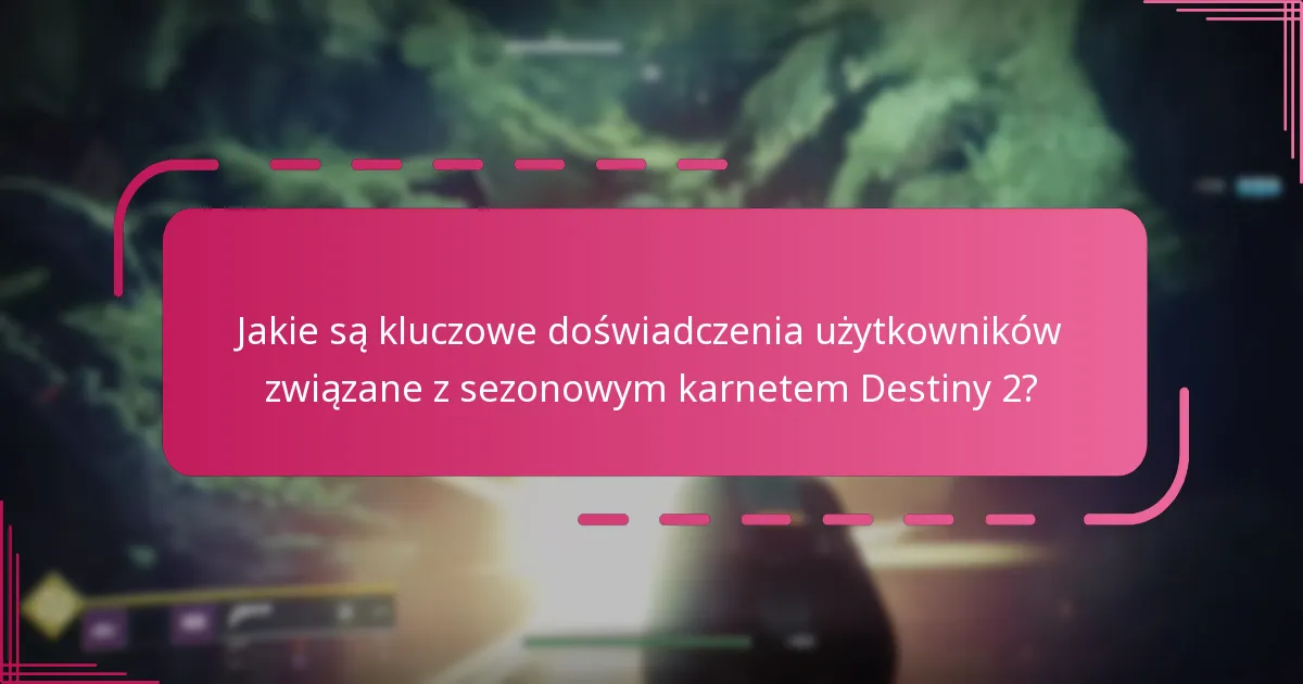 Jakie są powszechne problemy, z którymi borykają się gracze w sezonowym karnetcie Destiny 2?