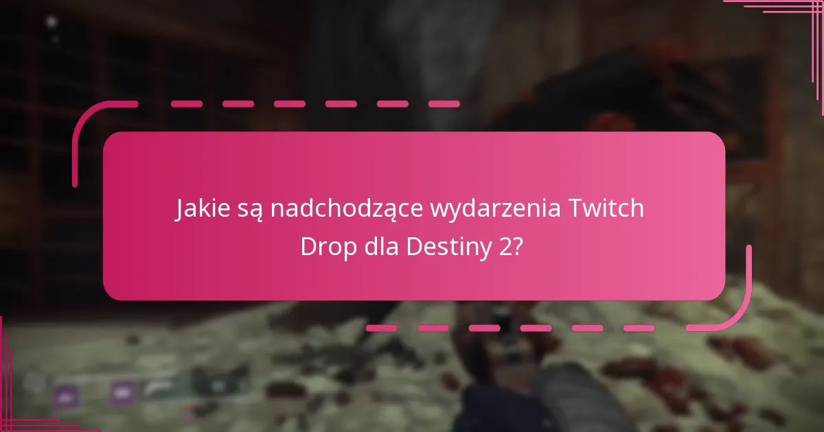 Jakie są nadchodzące wydarzenia Twitch Drop dla Destiny 2?