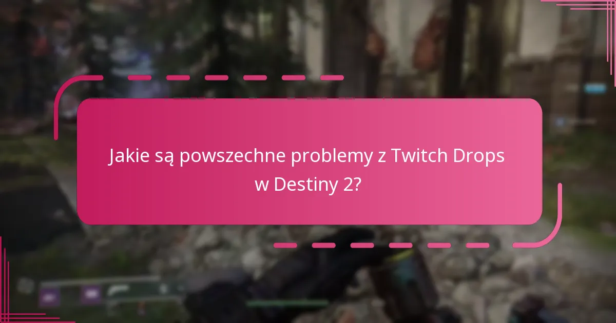 Jakie ostatnie aktualizacje wpływają na Twitch Drops w Destiny 2?