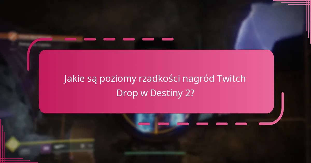Jakie są powszechne problemy przy odbieraniu Twitch Drops?