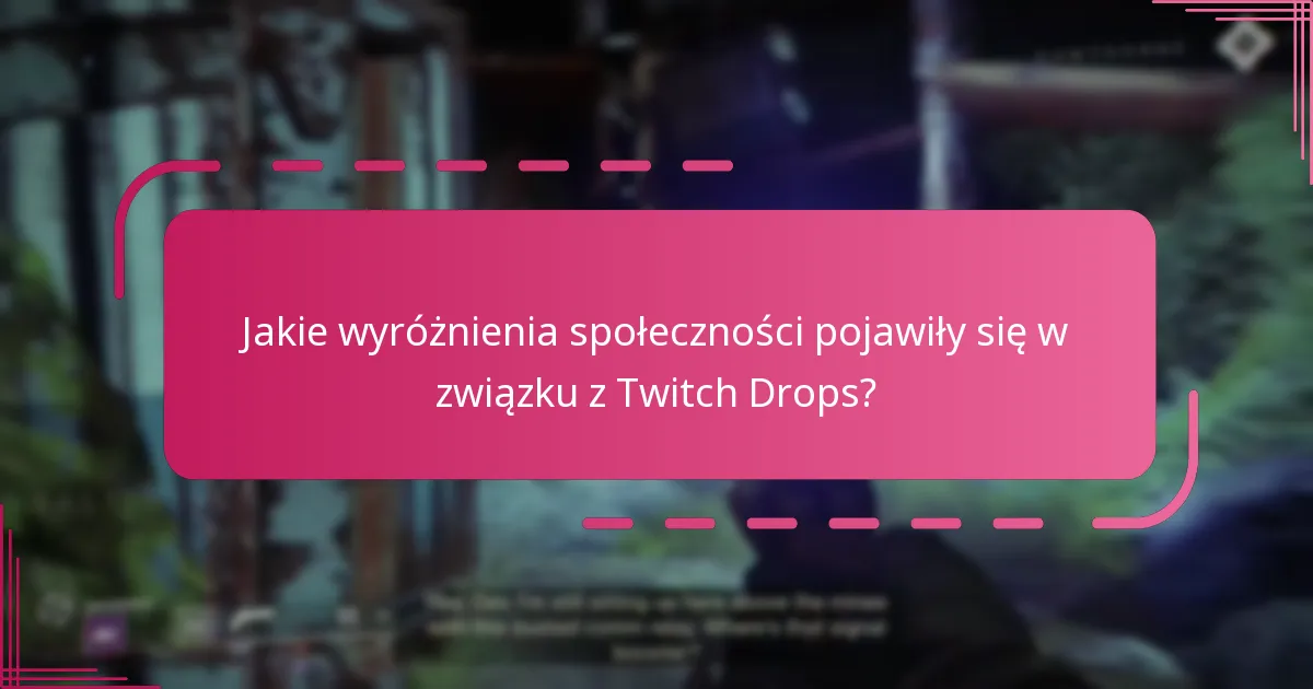Jakie wyróżnienia społeczności pojawiły się w związku z Twitch Drops?